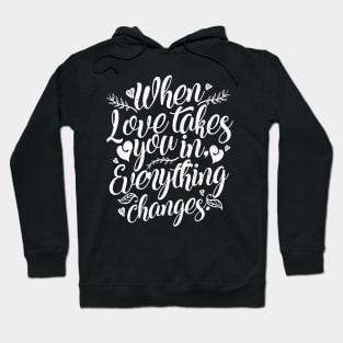 'When Love Takes You In, Everything Changes' Family Shirt Hoodie